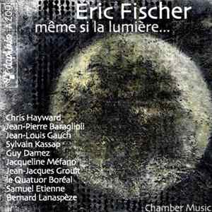 Eric Fischer - Même Si La Lumière... (Chamber Music) FLAC