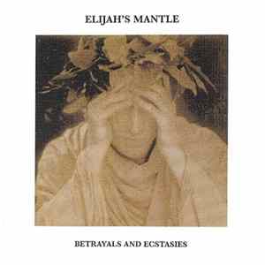 Elijah's Mantle - Betrayals And Ecstasies FLAC