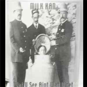 Milk Kan - Wat U See Aint Wat U Get FLAC