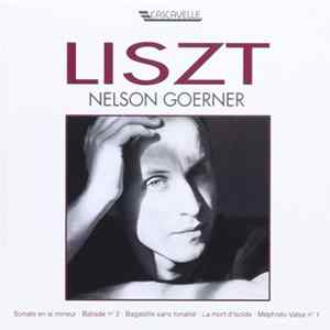 Liszt – Nelson Goerner - Sonate En Si Mineur • Ballade N° 2 • Bagatelle Sans Tonalité • La Mort D'Isolde • Méphisto-Valse N° 1 FLAC