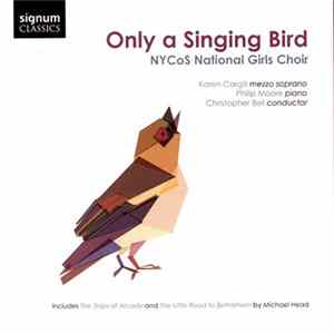 NYCoS National Girls Choir, Karen Cargill, Philip Moore , Christopher Bell - Only a Singing Bird FLAC