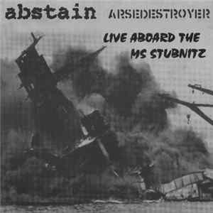 Abstain / Arsedestroyer - Live Aboard The MS Stubnitz FLAC