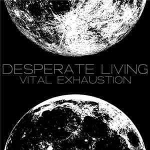 Desperate Living - Vital Exhaustion FLAC