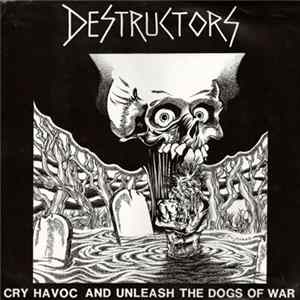 Destructors - Cry Havoc And Unleash The Dogs Of War FLAC