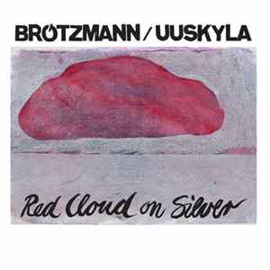 Brötzmann / Uuskyla - Red Cloud On Silver FLAC