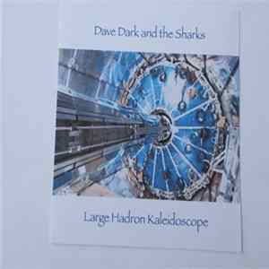 Dave Dark And The Sharks - Large Hadron Kaleidoscope FLAC
