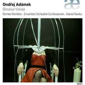 Ondřej Adámek, Roméo Monteiro · Ensemble Orchestral Contemporain · Daniel Kawka - Sinuous Voices FLAC