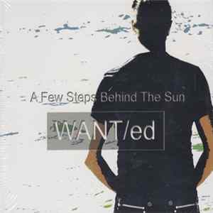WANT/ed - A Few Steps Behind The Sun FLAC