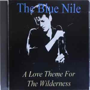 The Blue Nile - A Love Theme For The Wilderness FLAC