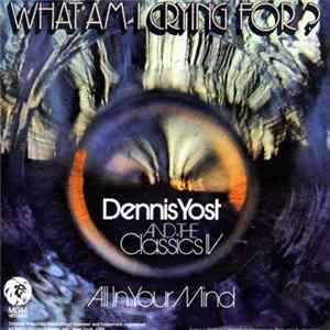 Dennis Yost And The Classics IV - What Am I Crying For? / All In Your Mind FLAC