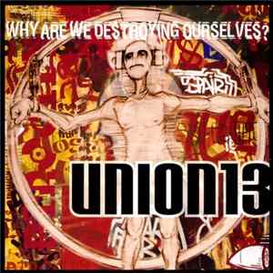 Union 13 - Why Are We Destroying Ourselves? FLAC