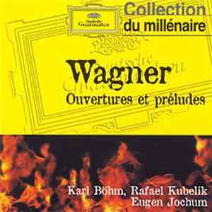 Wagner - Karl Böhm, Rafael Kubelik, Eugen Jochum - Ouvertures Et Préludes FLAC