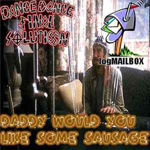 Dance Dance Final Solution / logMAILBOX - Daddy Would You Like Some Sausage? FLAC