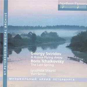 Georgy Sviridov, Boris Tchaikovsky, Lyudmila Shkirtil, Yuri Serov - A Russia Flying Away / The Last Spring FLAC