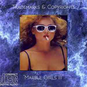Trademarks & Copyrights - Marble Girls III FLAC