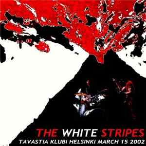 The White Stripes - Tavastia Klubi - Helsinki - March 15 2002 FLAC