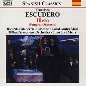 Francisco Escudero • Ricardo Salaberria • Coral Andra Mari • Bilbao Symphony Orchestra • Juan José Mena - Illeta (Funeral Oratorio) FLAC