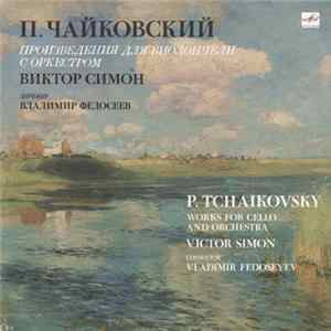 П. Чайковский - Виктор Симон , Дирижер Владимир Федосеев - Произведения Для Виолончели С Оркестром = Works For Cello And Orchestra FLAC