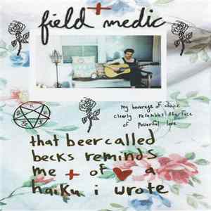 Field Medic - That Beer Called Becks Reminds Me Of A Haiku I Wrote FLAC