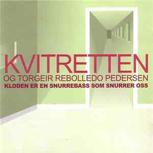 Kvitretten Og Torgeir Rebolledo Pedersen - Kloden Er En Snurrebass Som Snurrer Oss FLAC