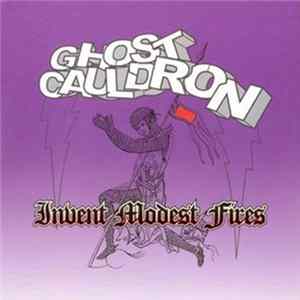 Ghost Cauldron - Invent Modest Fires FLAC