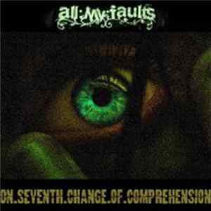all:my:faults - On.Seventh.Change.Of.Comprehension FLAC