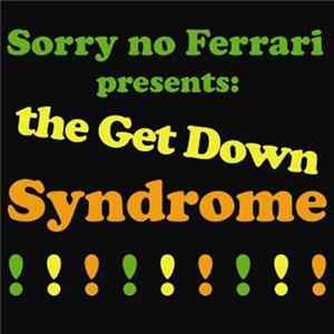 Sorry No Ferrari - The Get Down Syndrome !!!!!!!!! FLAC