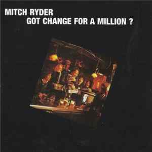 Mitch Ryder - Got Change For A Million? FLAC