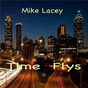 Mike Lacey - Time Flys FLAC