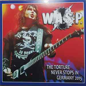 W.A.S.P. - The Torture Never Stops In Germany 2015 FLAC