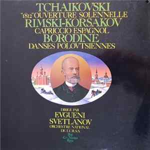 Evgueni Svetlanov Dirige Tchaikovsky, Borodine, Rimsky-Korsakov - "1812" Ouverture Solennelle, Capriccio Espagnol, Danses Polovtiennes FLAC
