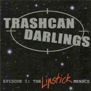 Trashcan Darlings - Episode I: The Lipstick Menace FLAC
