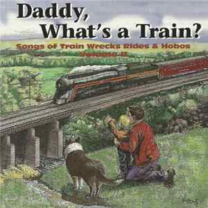 Bill Morris - Daddy, What's A Train? (Songs Of Train Wrecks Rides & Hobos Volume II) FLAC