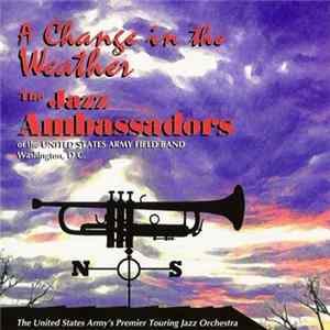 The Jazz Ambassadors Of The United States Army Field Band - A Change In The Weather FLAC