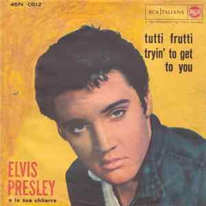 Elvis Presley E La Sua Chitarra - Tutti Frutti / Tryin' To Get To You FLAC