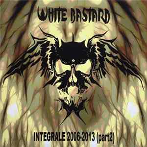 White Bastard - Integrale 2006-2013 (Part 2) FLAC