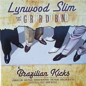 Lynwood Slim And The Igor Prado Band - Brazilian Kicks FLAC