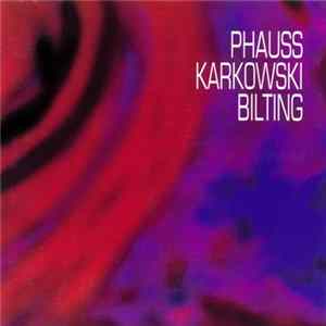 Phauss / Karkowski / Bilting - Phauss • Karkowski • Bilting FLAC