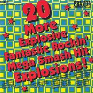 Various - 20 More Explosive Fantastic Rockin' Mega Smash Hit Explosions! FLAC