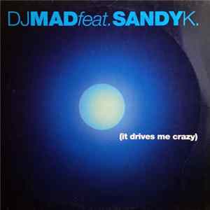 DJ Mad Feat. Sandy K. - It Drives Me Crazy FLAC