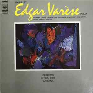 Edgar Varèse / Robert Craft - A Sound Spectacular. Music Of Edgar Varèse Vol. 2: Arcana ‧ Déserts ‧ Offrandes FLAC
