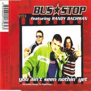 Bus Stop Featuring Randy Bachman - You Ain't Seen Nothin' Yet FLAC