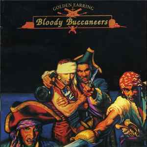 Golden Earring - Bloody Buccaneers FLAC