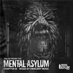 Indecent Noise - Tales From The Mental Asylum: Chapter III FLAC