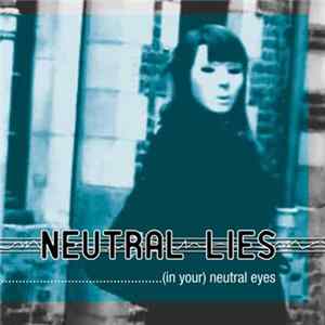 Neutral Lies - (In Your) Neutral Eyes FLAC