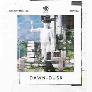 Crayon Mortel, Tracya - Dawn - Dusk FLAC
