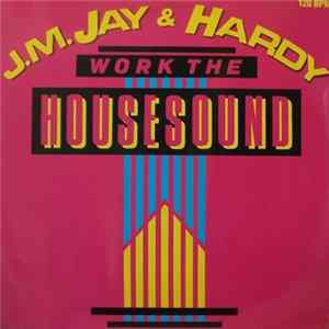 J.M. Jay & Hardy - Work The Housesound FLAC