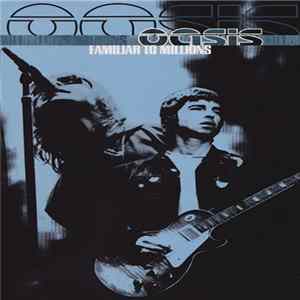 Oasis - Familiar To Millions FLAC