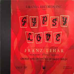 Franz Lehár, Herbert Ernst Groh, Chorus And Orchestra Of Radio Berlin, Otto Dobrindt - Gypsy Love FLAC