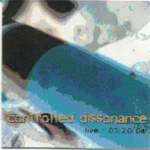 Controlled Dissonance - Live 03/20/04 FLAC